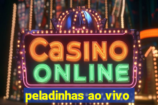 peladinhas ao vivo